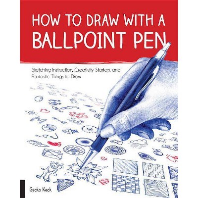 How to Draw with a Ballpoint Pen - by  Gecko Keck (Paperback)