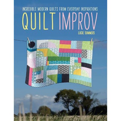 Quilt Improv - by  Lucie Summers (Paperback)