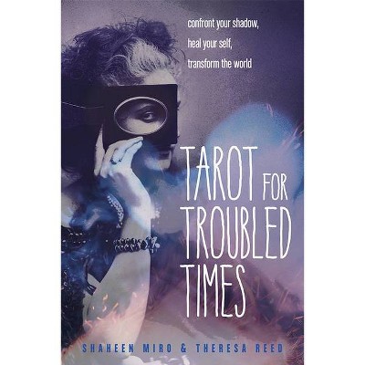 Tarot for Troubled Times - by  Shaheen Miro & Theresa Reed (Paperback)