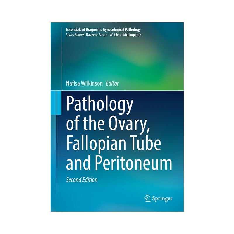 Pathology of the Ovary, Fallopian Tube and Peritoneum - (Essentials of Diagnostic Gynecological Pathology) 2nd Edition by  Nafisa Wilkinson, 1 of 2