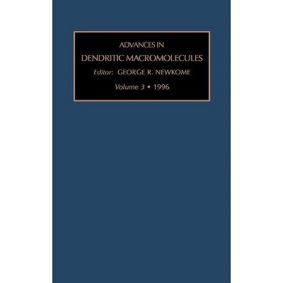 Advances in Dendritic Macromolecules - by  G R Newkome (Hardcover)