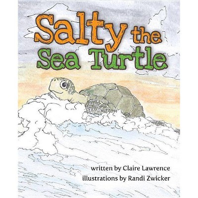 Salty the Sea Turtle - by  Claire Lawrence (Hardcover)