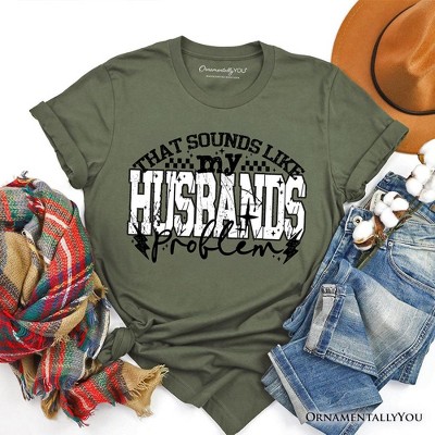 That Sounds Like My Husband's Problem Checkered T-Shirt, Sarcastic Wife Tee Military Green L