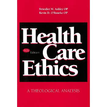 Health Care Ethics - 4th Edition by  Benedict M Ashley & Kevin D O'Rourke (Paperback)