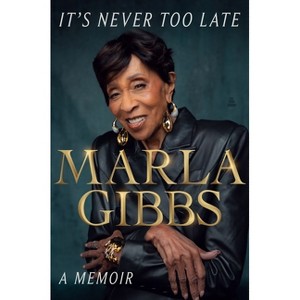 It's Never Too Late - by  Marla Gibbs (Hardcover) - 1 of 1
