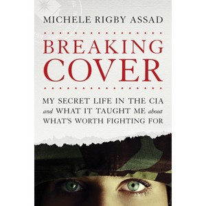 Breaking Cover - by  Michele Rigby Assad (Paperback) - 1 of 1