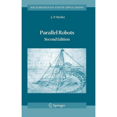 Parallel Robots - (Solid Mechanics and Its Applications) 2nd Edition by  J P Merlet (Hardcover)