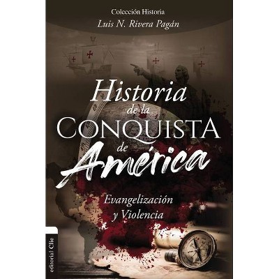 Historia de la Conquista de América - by  Luis N Rivera Pagán (Paperback)