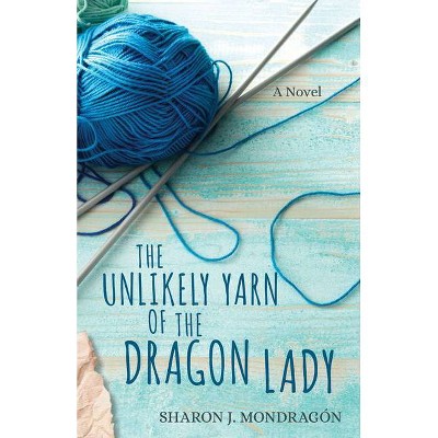 The Unlikely Yarn of the Dragon Lady - (Purls & Prayers) by  Sharon Mondragón (Paperback)