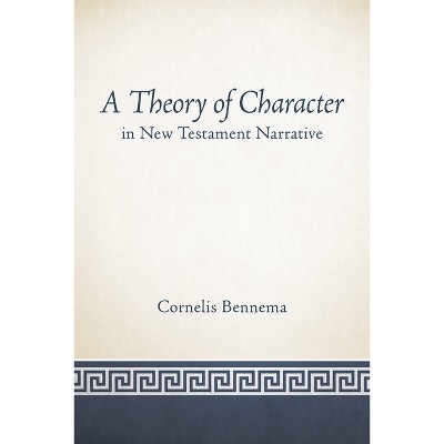 A Theory of Character in New Testament Narrative - by  Cornelis Bennema (Paperback)