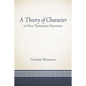 A Theory of Character in New Testament Narrative - by  Cornelis Bennema (Paperback) - 1 of 1