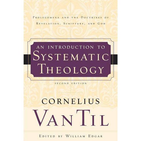 An Introduction to Systematic Theology - 2nd Edition by  Cornelius Van Til & William Edgar (Paperback) - image 1 of 1