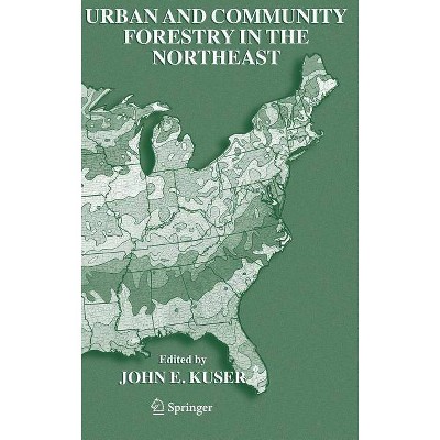 Urban and Community Forestry in the Northeast - 2nd Edition by  John E Kuser (Hardcover)