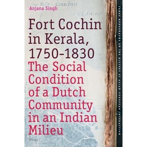 Fort Cochin in Kerala, 1750-1830 - (Tanap Monographs on the History of Asian-European Interactio) by  Anjana Singh (Paperback) - 1 of 1