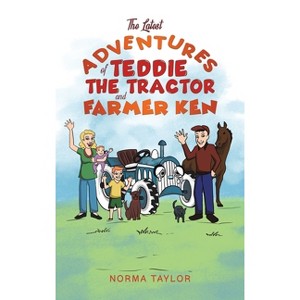 The Latest Adventures of Teddie the Tractor and Farmer Ken - by Norma Taylor - 1 of 1