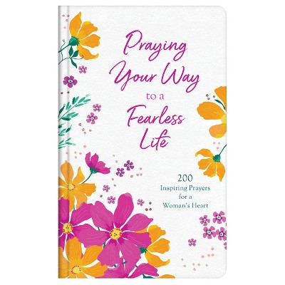 Praying Your Way to a Fearless Life - by  Carey Scott (Hardcover)