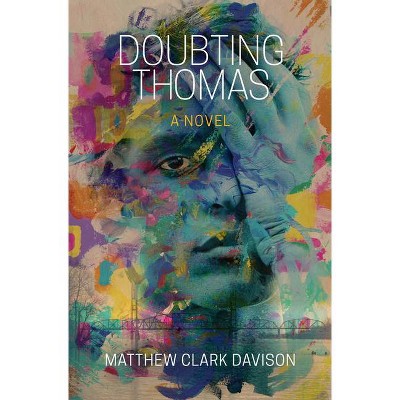 Doubting Thomas: A Novel - by  Matthew Clark Davison (Paperback)
