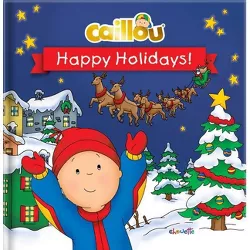 Caillou: Happy Holidays! - by  Marilyn Pleau-Murissi (Hardcover)