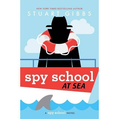 Spy School at Sea - by  Stuart Gibbs (Hardcover)