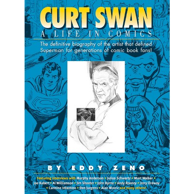 Curt Swan a Life in Comics - by  Eddy Zeno & Mort Walker (Hardcover)