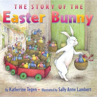 The Story of the Easter Bunny - by  Katherine Tegen (Hardcover)