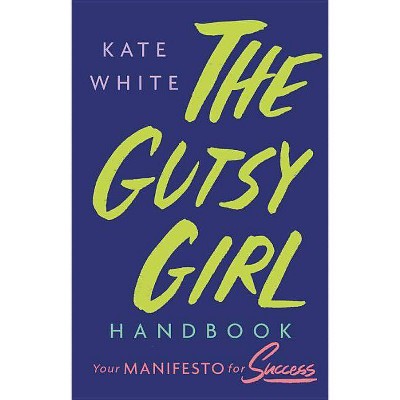 The Gutsy Girl Handbook - by  Kate White (Hardcover)