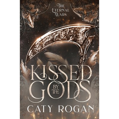 Kissed by the Gods - (The Eternal Wars Romantasy) by  Caty Rogan (Paperback)
