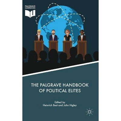 The Palgrave Handbook of Political Elites - by  Heinrich Best & John Higley (Hardcover)