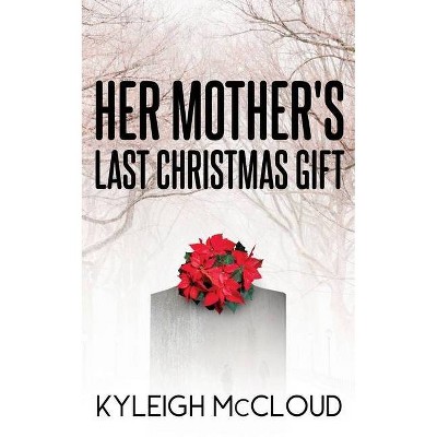 Her Mother's Last Christmas Gift - by  Kyleigh McCloud (Paperback)