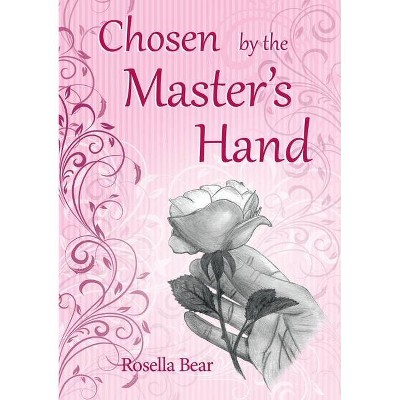 Chosen by the Master's Hand - by  Rosella Bear (Paperback)