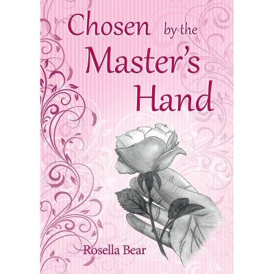 Chosen by the Master's Hand - by  Rosella Bear (Paperback)