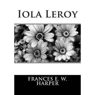 Iola Leroy - by  Frances E W Harper (Paperback)