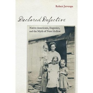 Declared Defective - (Critical Studies in the History of Anthropology) by  Robert Jarvenpa (Hardcover) - 1 of 1