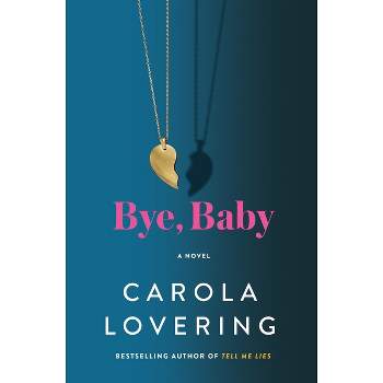 Bye, Baby - by  Carola Lovering (Hardcover)