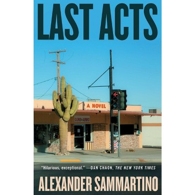 Last Acts - by  Alexander Sammartino (Paperback)