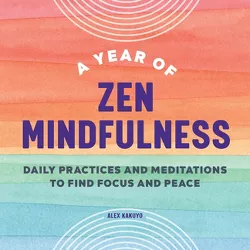 A Year of Zen Mindfulness - (Year of Daily Reflections) by  Alex Kakuyo (Paperback)