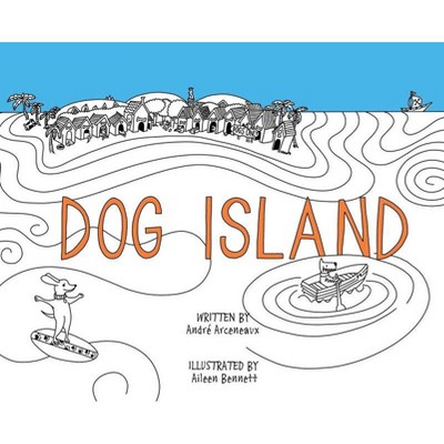 Dog Island - by  Andre Arceneaux (Hardcover)