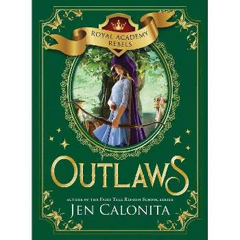 Outlaws - (Royal Academy Rebels) by Jen Calonita