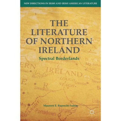 The Literature of Northern Ireland - (New Directions in Irish and Irish American Literature) by  M Ruprecht Fadem (Hardcover)