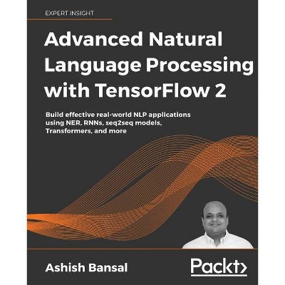 Advanced Natural Language Processing with TensorFlow 2 - by  Ashish Bansal (Paperback)