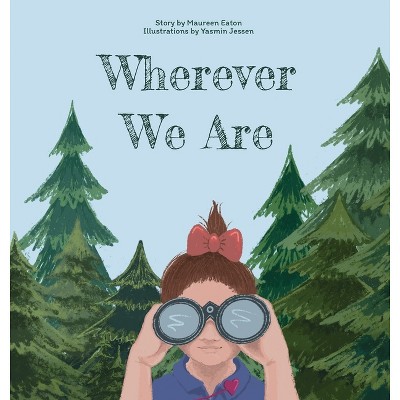 Wherever We Are - by  Maureen Eaton (Hardcover)