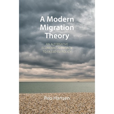 A Modern Migration Theory - (Comparative Political Economy) by  Peo Hansen (Paperback)