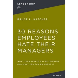 30 Reasons Employees Hate Their Managers - by  Bruce Katcher (Paperback) - 1 of 1