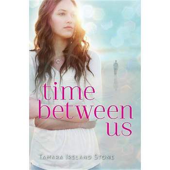 Time Between Us - by  Tamara Ireland Stone (Paperback)
