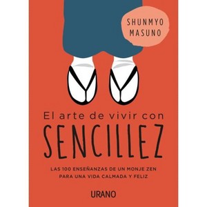 Arte de Vivir Con Sencillez, El - by  Shunmyo Masuno (Paperback) - 1 of 1