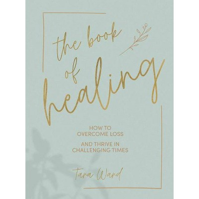 The Book of Healing - by  Tara Ward (Hardcover)