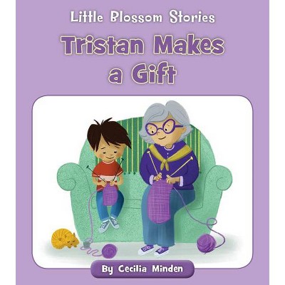 Tristan Makes a Gift - (Little Blossom Stories) by  Cecilia Minden (Paperback)