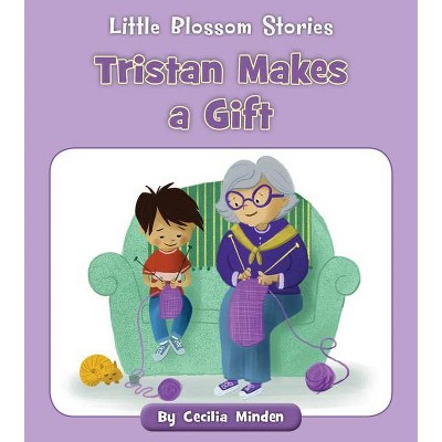 Tristan Makes a Gift - (Little Blossom Stories) by  Cecilia Minden (Paperback)