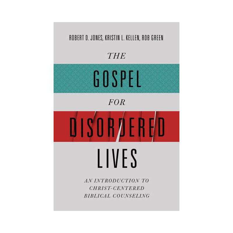 The Gospel for Disordered Lives - by  Robert D Jones & Kristin L Kellen & Rob Green (Hardcover), 1 of 2