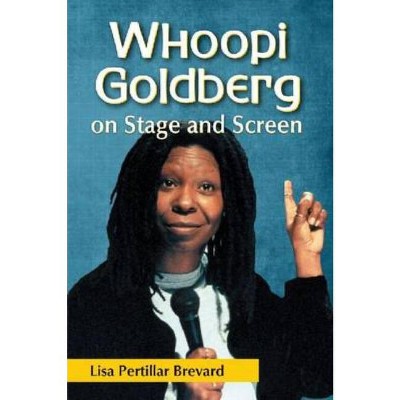 Whoopi Goldberg on Stage and Screen - by  Lisa Pertillar Brevard (Paperback)